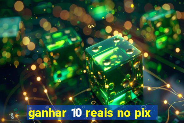 ganhar 10 reais no pix